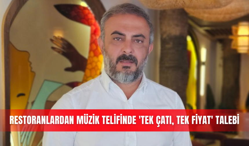 Restoranlardan müzik telifinde 'tek çatı, tek fiyat' talebi