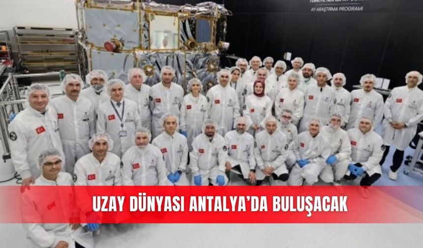 Uzay dünyası Antalya’da buluşacak
