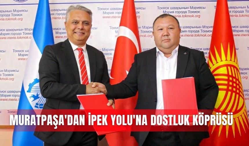 Muratpaşa'dan İpek Yolu'na dostluk köprüsü