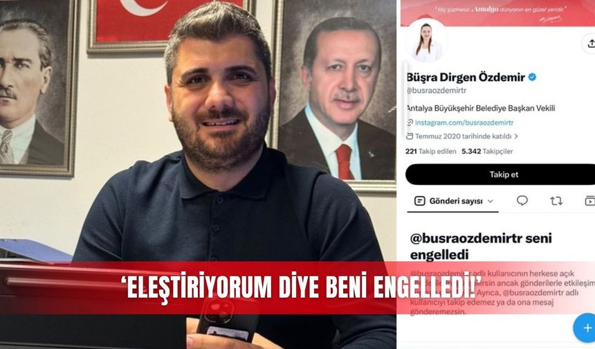 ‘Eleştiriyorum diye beni engelledi!'