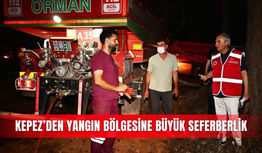 Kepez’den yangın bölgesine büyük seferberlik