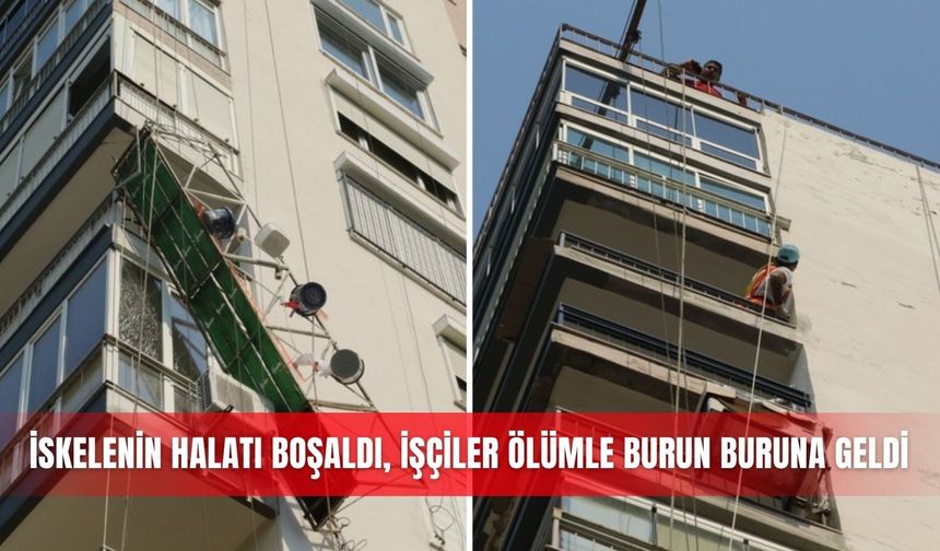 İskelenin halatı boşaldı, işçiler ölümle burun buruna geldi
