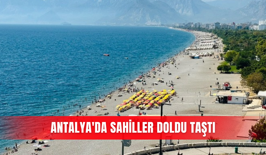 Antalya'da sahiller doldu taştı