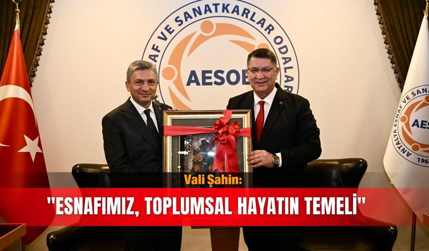 Vali Şahin: 'Esnafımız, toplumsal hayatın temeli'