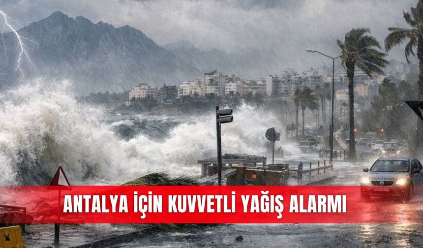 Antalya için kuvvetli yağış alarmı