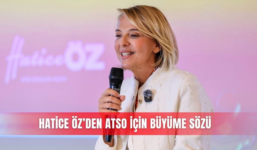 Hatice Öz’den ATSO için büyüme sözü