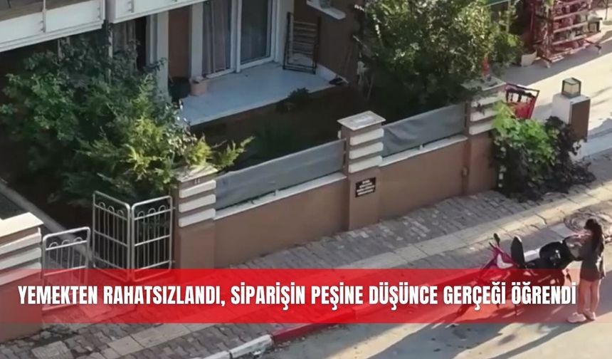 Yemekten rahatsızlandı, siparişin peşine düşünce gerçeği öğrendi