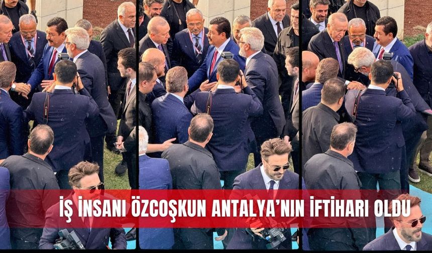 İş insanı Özcoşkun Antalya’nın iftiharı oldu