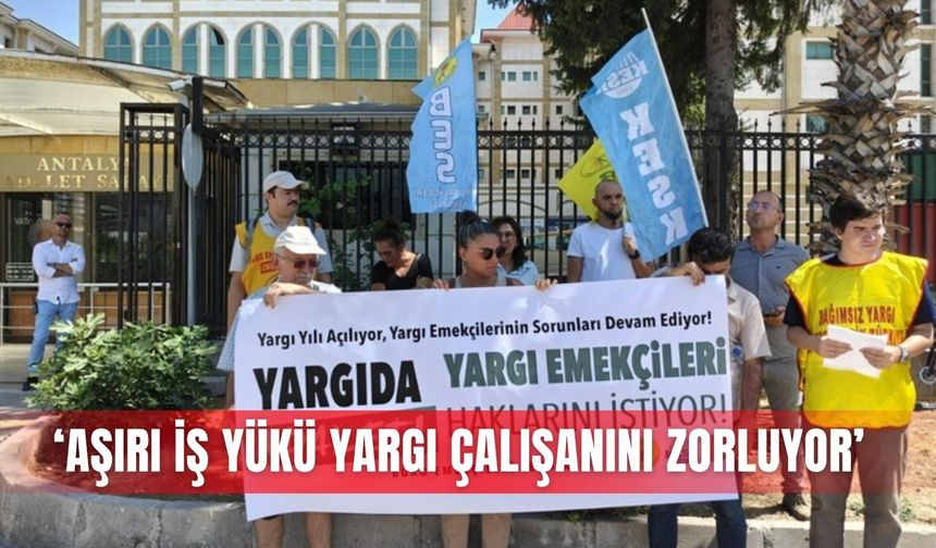 ‘Aşırı iş yükü yargı çalışanını zorluyor’