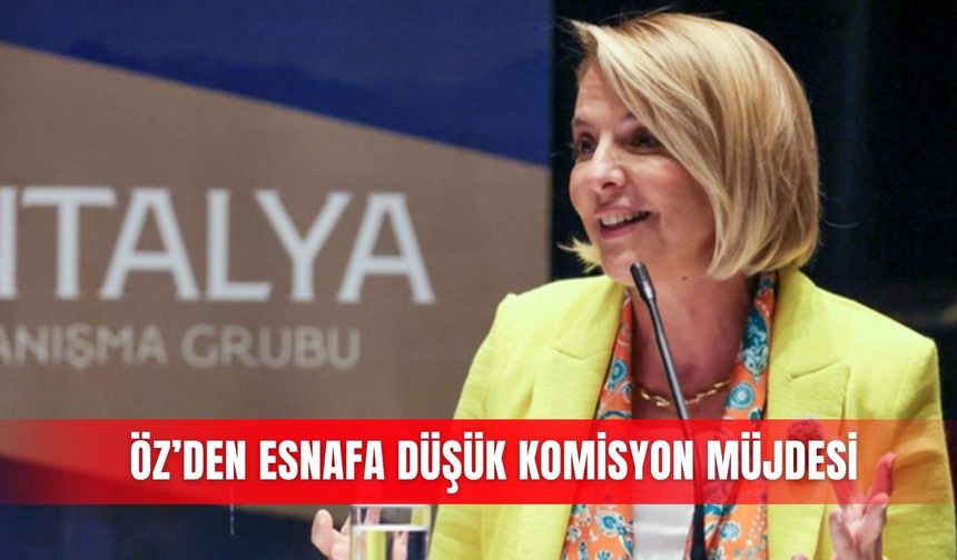 Öz’den esnafa düşük komisyon müjdesi