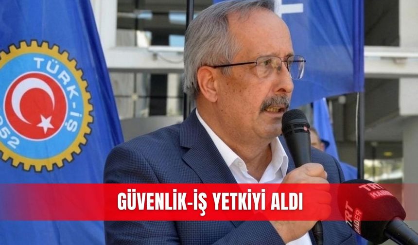 Güvenlik-İş yetkiyi aldı