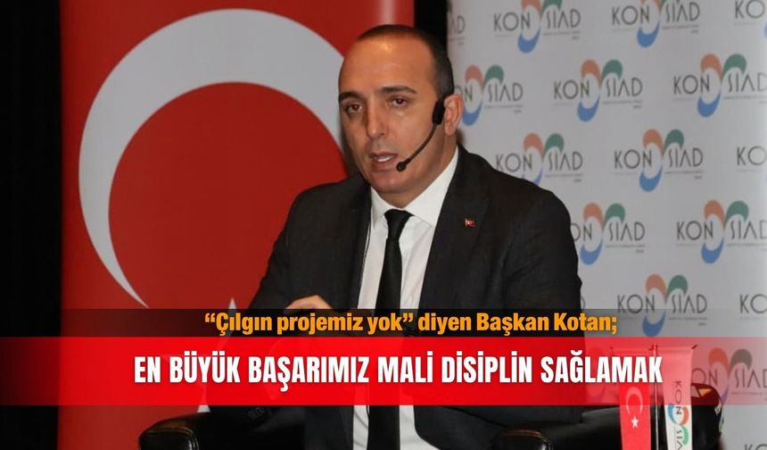 “Çılgın projemiz yok” diyen Başkan Kotan; En büyük başarımız mali disiplin sağlamak