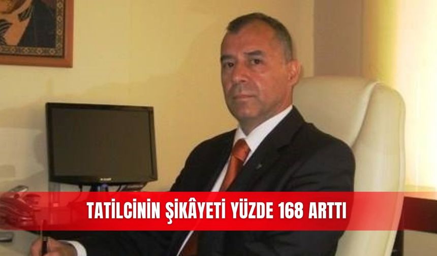 Tatilcinin şikâyeti yüzde 168 arttı