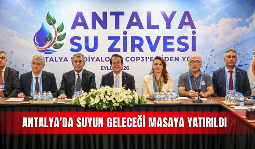 Antalya'da suyun geleceği masaya yatırıldı