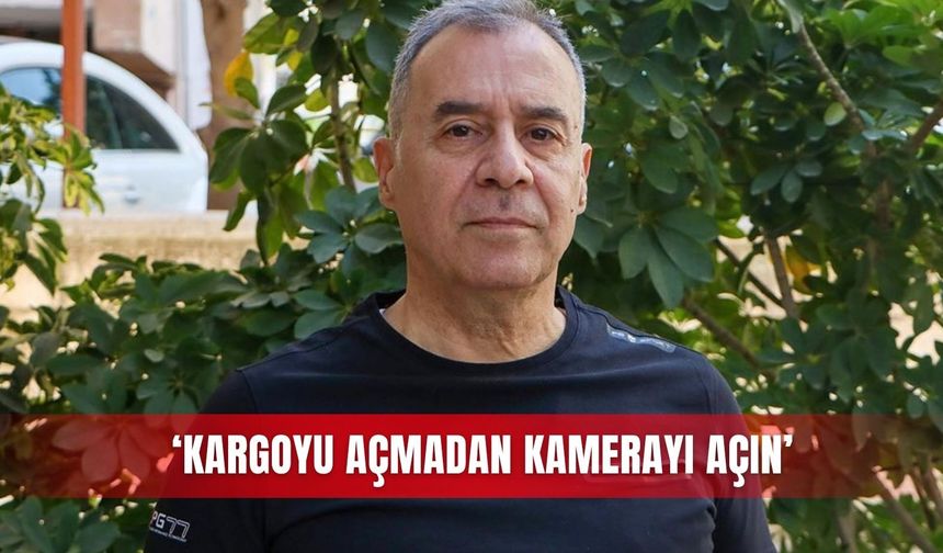 ‘Kargoyu açmadan kamerayı açın’