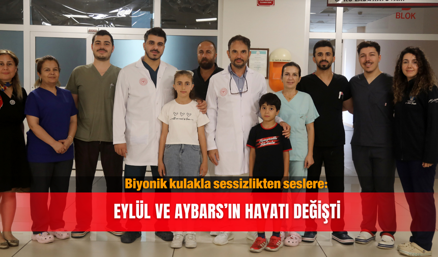 Biyonik kulakla sessizlikten seslere: Eylül ve Aybars’ın hayatı değişti