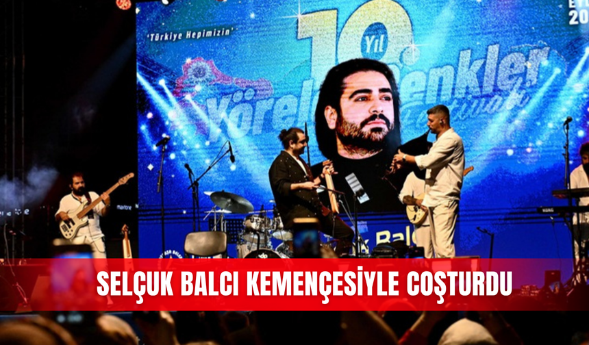 Selçuk Balcı kemençesiyle coşturdu