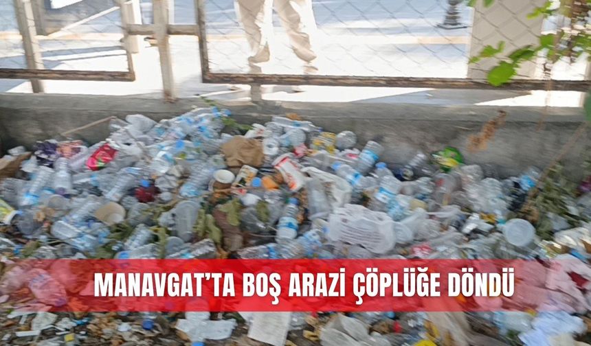 Manavgat’ta boş arazi çöplüğe döndü