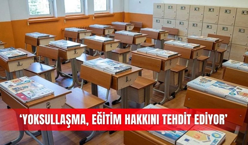‘Yoksullaşma, eğitim hakkını tehdit ediyor’