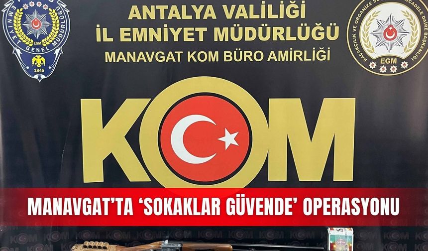 Manavgat’ta ‘Sokaklar Güvende’ operasyonu