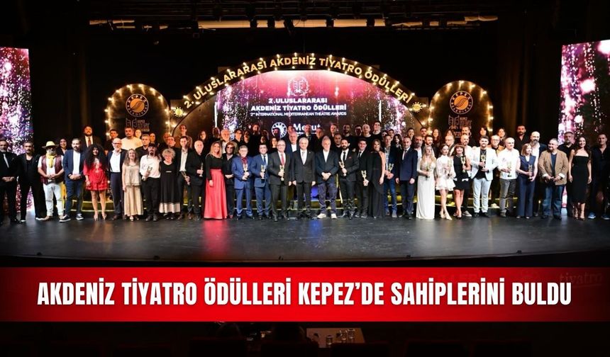 Akdeniz Tiyatro Ödülleri Kepez’de sahiplerini buldu
