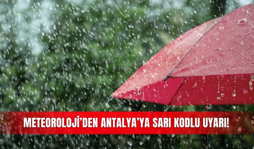 Meteoroloji’den Antalya’ya sarı kodlu uyarı!