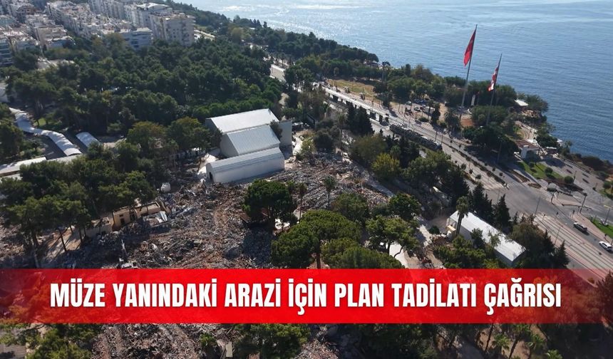 Müze yanındaki arazi için plan tadilatı çağrısı
