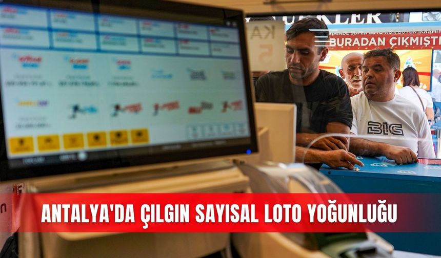 Antalya'da Çılgın Sayısal Loto yoğunluğu