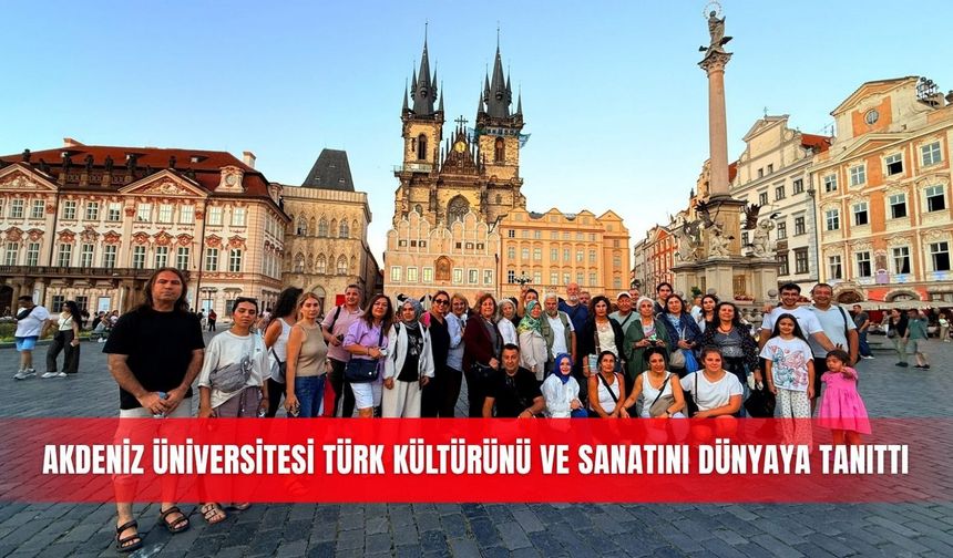 Akdeniz Üniversitesi Türk kültürünü ve sanatını dünyaya tanıttı