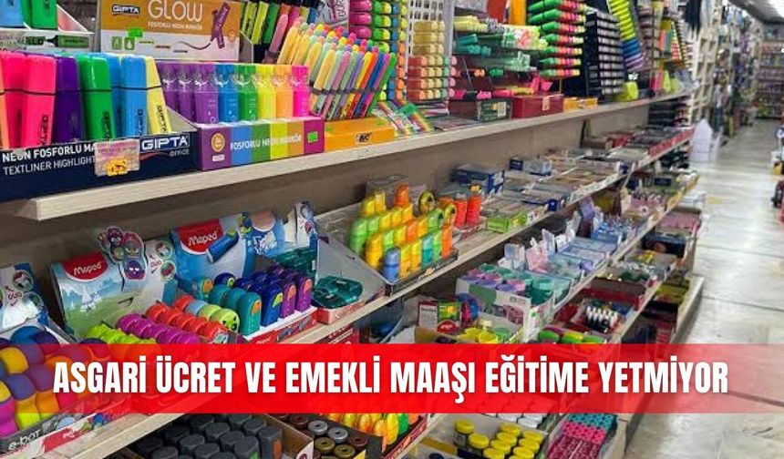 Asgari ücret ve emekli maaşı eğitime yetmiyor
