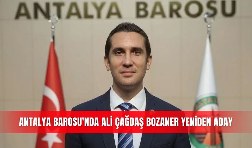 Antalya Barosu'nda Ali Çağdaş Bozaner yeniden aday