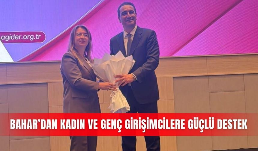 Bahar’dan kadın ve genç girişimcilere güçlü destek