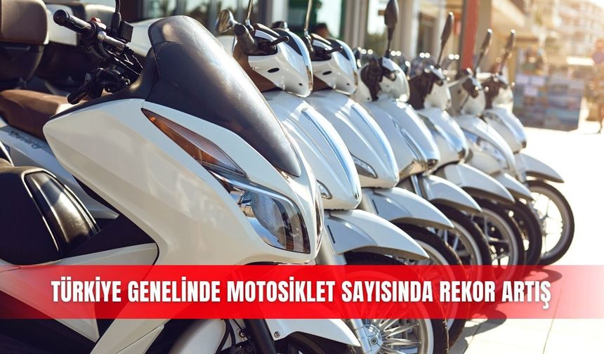 Türkiye genelinde motosiklet sayısında rekor artış