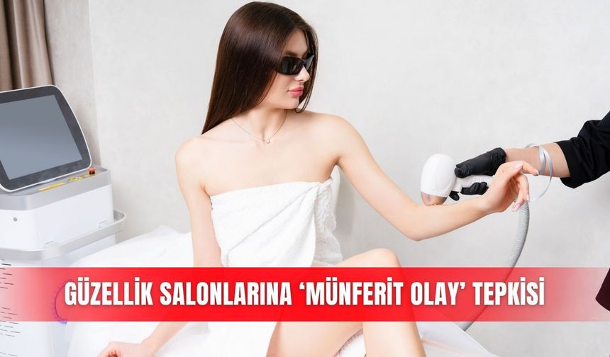 Güzellik salonlarına ‘münferit olay’ tepkisi