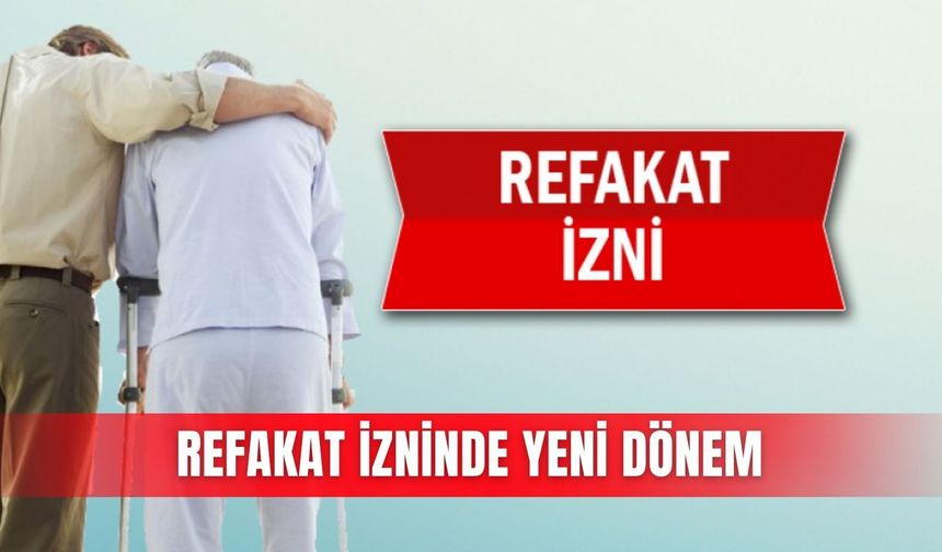 Refakat izninde yeni dönem