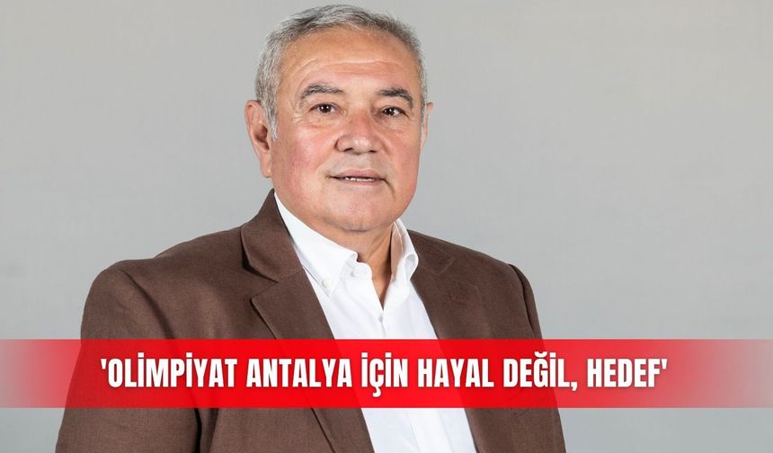 'Olimpiyat Antalya için hayal değil, hedef'