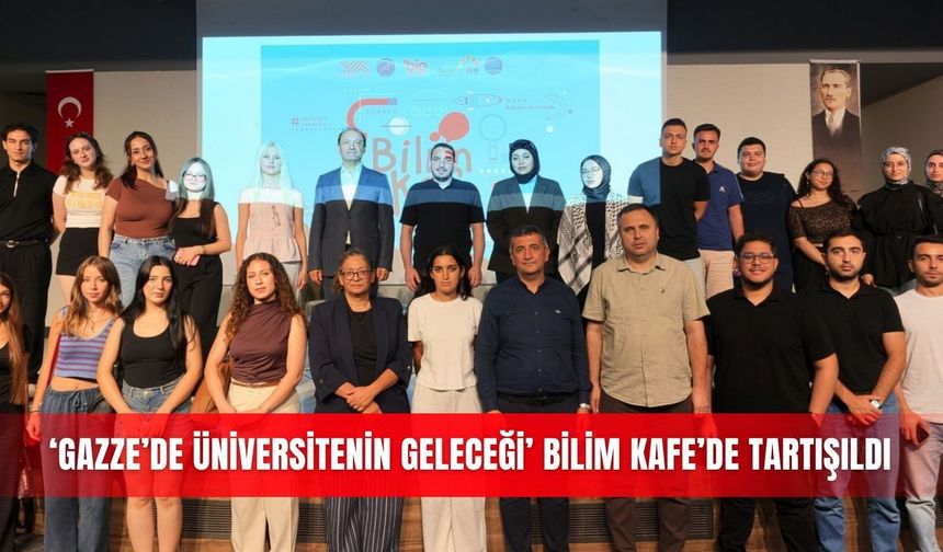 ‘Gazze’de Üniversitenin Geleceği’ Bilim Kafe’de tartışıldı