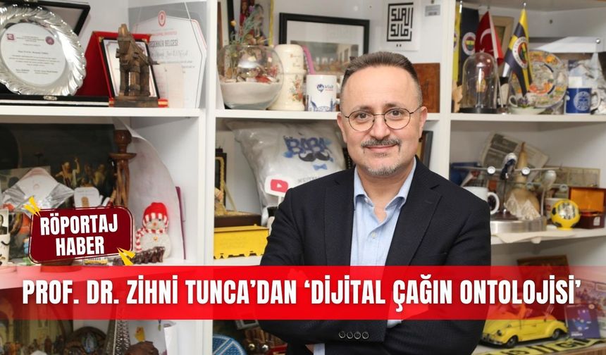 Prof. Dr. Zihni Tunca’dan ‘Dijital Çağın Ontolojisi’