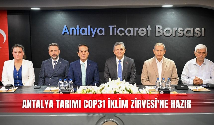 Antalya tarımı COP31 İklim Zirvesi'ne hazır