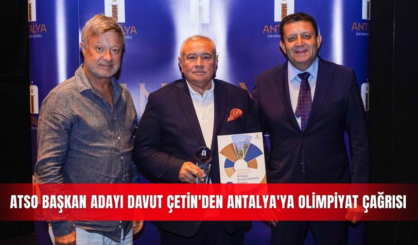 ATSO Başkan adayı Davut Çetin'den Antalya'ya olimpiyat çağrısı