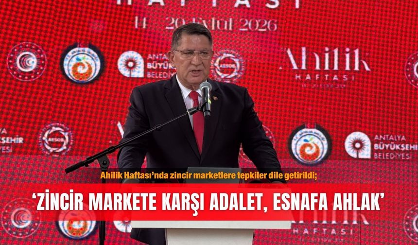 Ahilik Haftası’nda zincir marketlere tepkiler dile getirildi; ‘Zincir markete karşı adalet, esnafa ahlak’