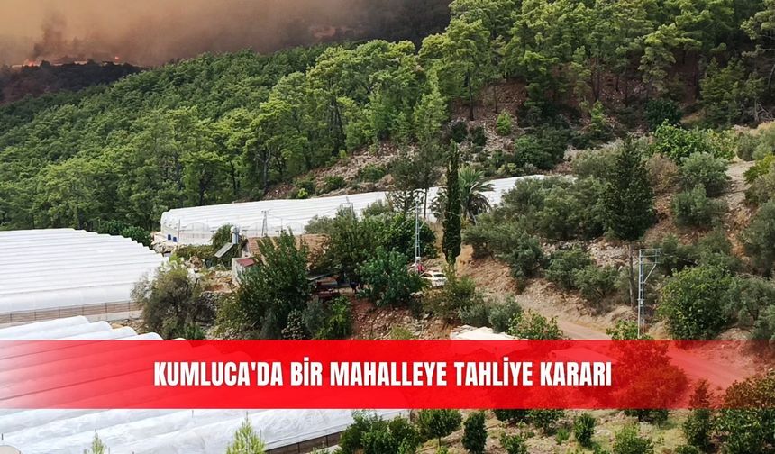 Kumluca'da bir mahalleye tahliye kararı