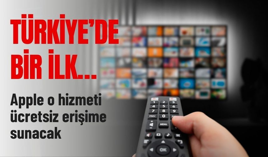 Türkiye'de bir ilk… Apple o hizmeti ücretsiz erişime sunacak