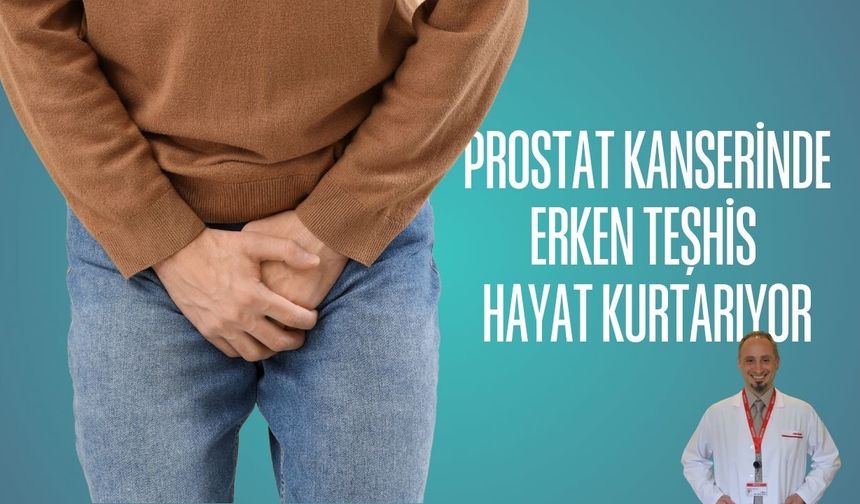 Prostat kanserinde erken teşhis hayat kurtarıyor