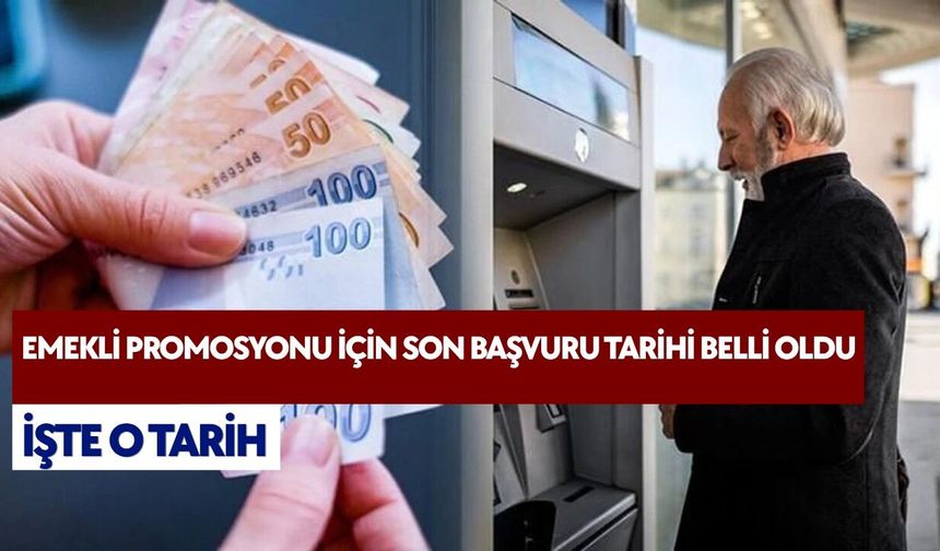 Emekli promosyonu için son başvuru tarihi belli oldu: İşte o tarih