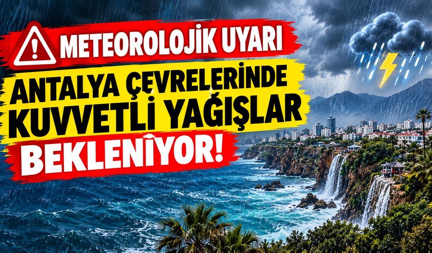 Antalya için meteorolojik uyarı... Kuvvetli yağış ve sel riskine dikkat!
