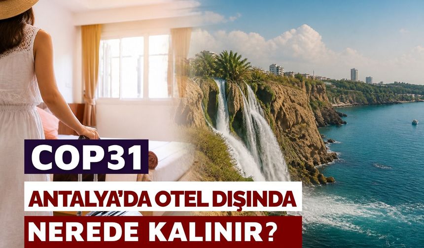 COP31 Antalya’da otel dışında nerede kalınır?