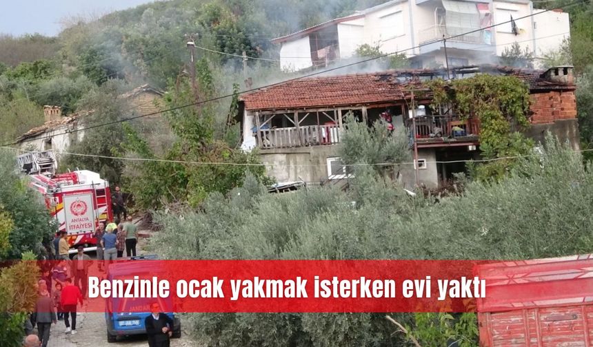 Benzinle ocak yakmak isterken evi yaktı