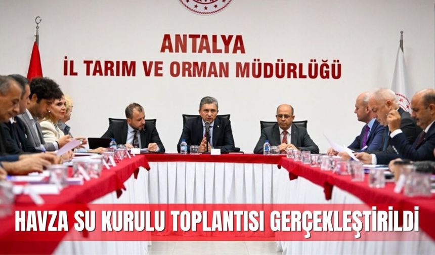 HAVZA SU KURULU TOPLANTISI GERÇEKLEŞTİRİLDİ