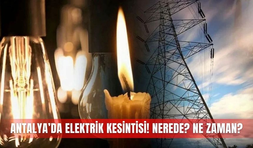 Antalya'da elektrik kesintileri: 30 Ekim